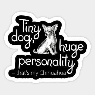 Tiny dog, huge personality – that's my Chihuahua! Funny slogan about chihuahua Sticker